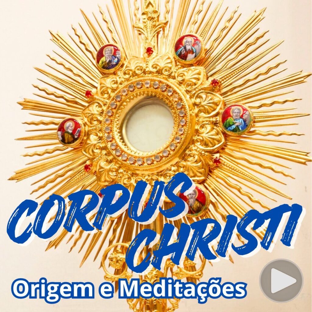 Corpus Christi - Origem e Meditações